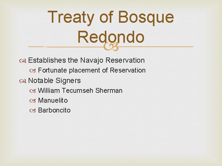 Treaty of Bosque Redondo Establishes the Navajo Reservation Fortunate placement of Reservation Notable Signers