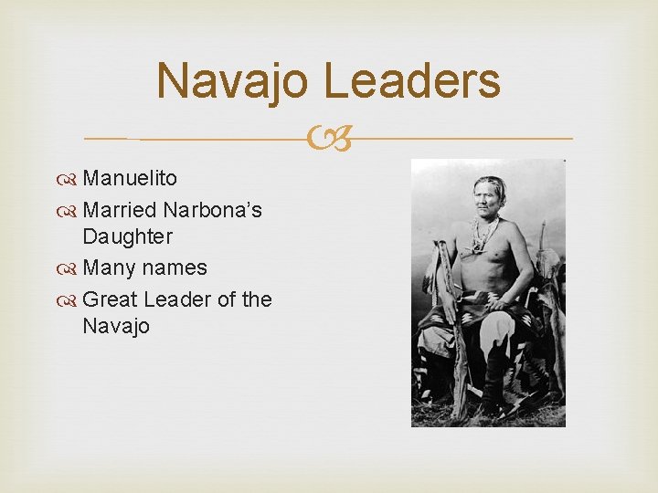 Navajo Leaders Manuelito Married Narbona’s Daughter Many names Great Leader of the Navajo 