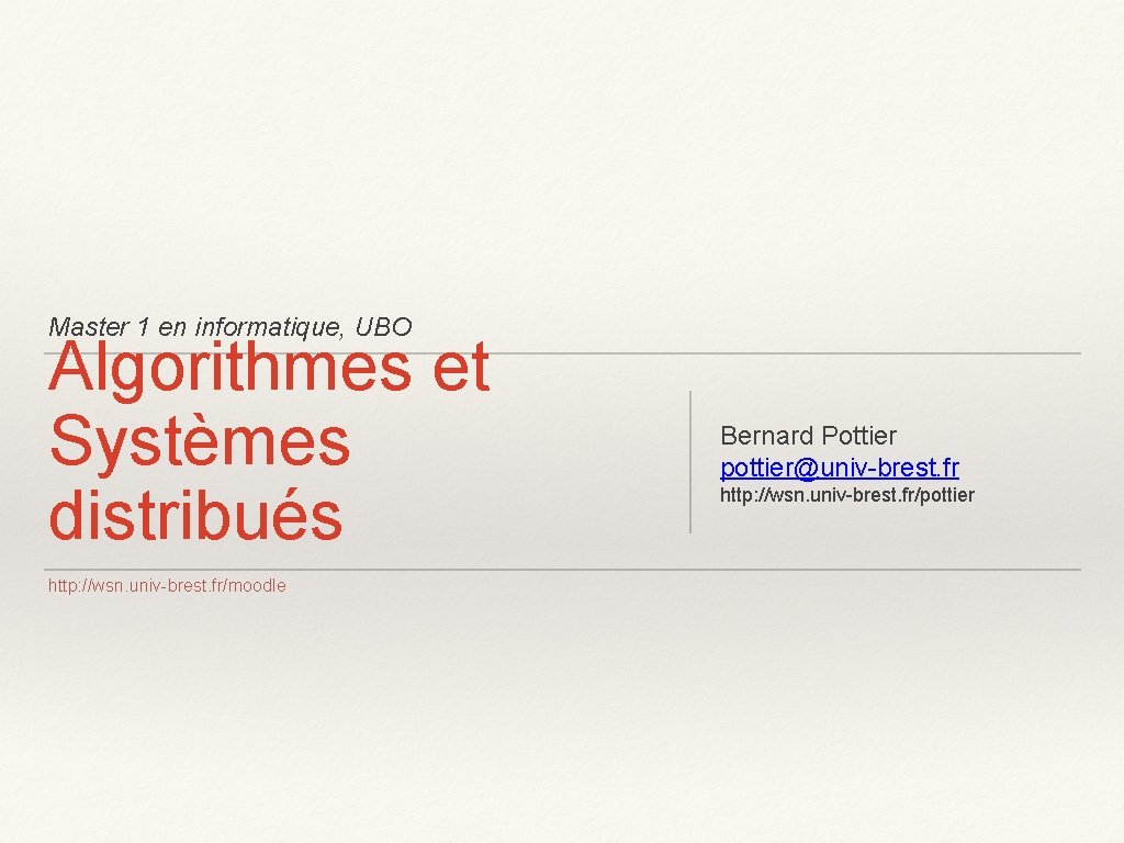 Master 1 en informatique, UBO Algorithmes et Systèmes distribués http: //wsn. univ-brest. fr/moodle Bernard