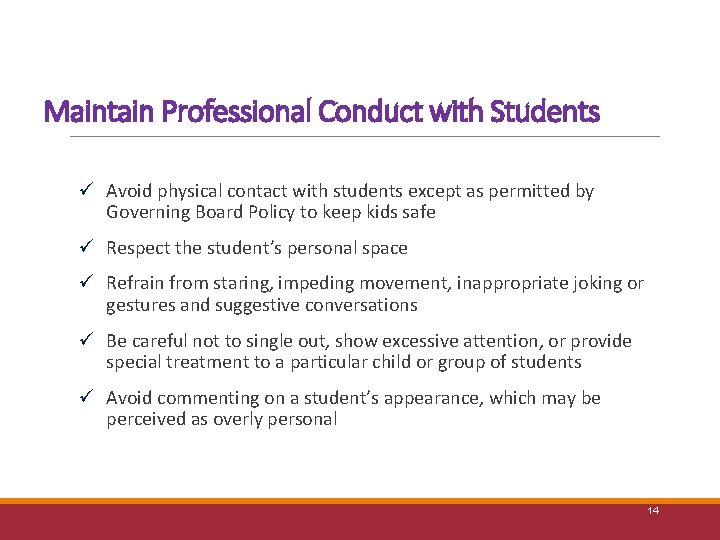 Maintain Professional Conduct with Students ü Avoid physical contact with students except as permitted