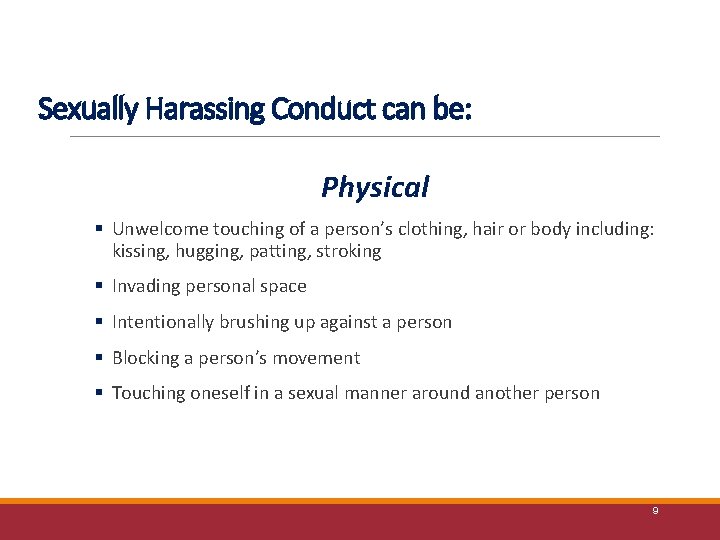 Sexually Harassing Conduct can be: Physical § Unwelcome touching of a person’s clothing, hair