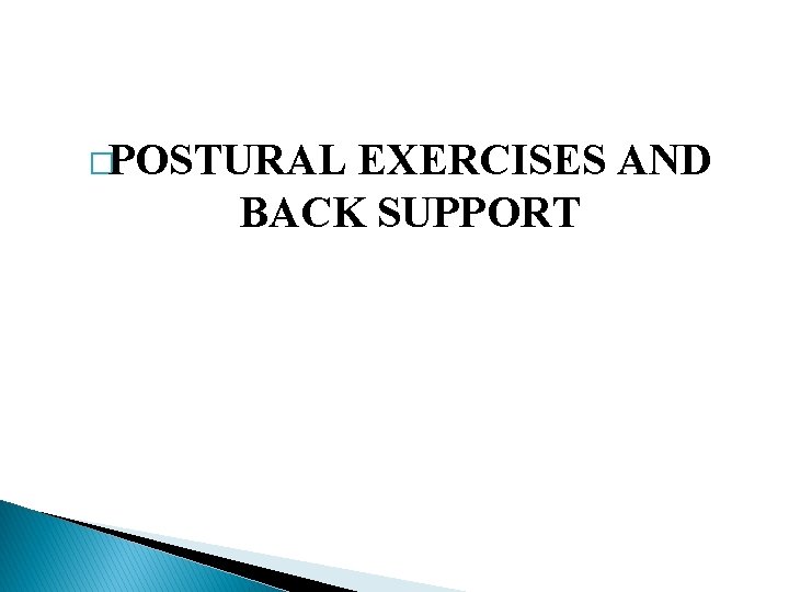 �POSTURAL EXERCISES AND BACK SUPPORT 