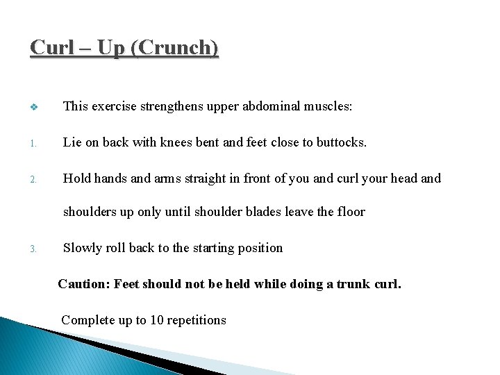 Curl – Up (Crunch) v This exercise strengthens upper abdominal muscles: 1. Lie on