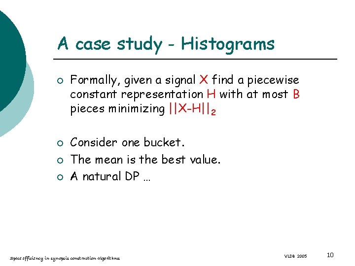 A case study - Histograms ¡ ¡ Formally, given a signal X find a