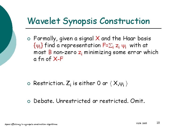 Wavelet Synopsis Construction ¡ Formally, given a signal X and the Haar basis {