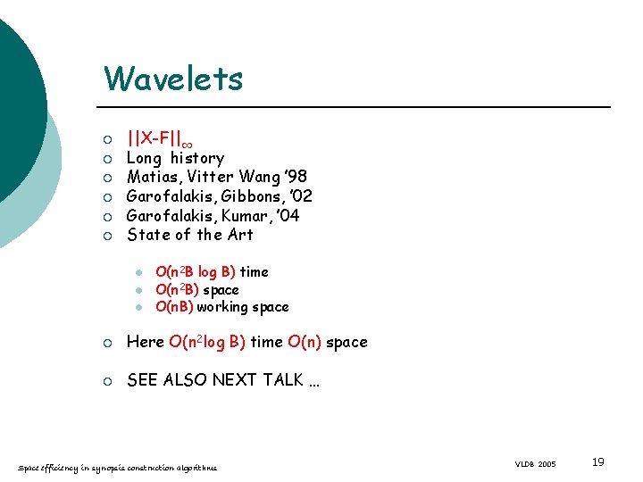 Wavelets ¡ ¡ ¡ ||X-F||1 Long history Matias, Vitter Wang ’ 98 Garofalakis, Gibbons,