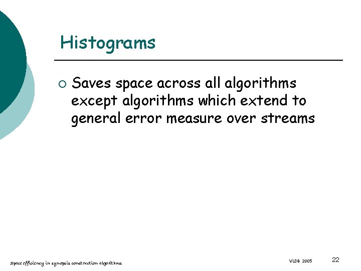 Histograms ¡ Saves space across all algorithms except algorithms which extend to general error