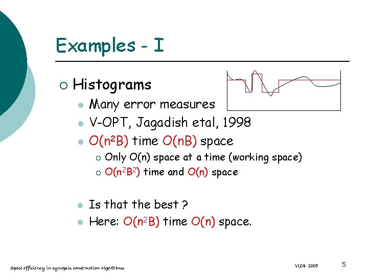 Examples - I ¡ Histograms l l l Many error measures V-OPT, Jagadish etal,