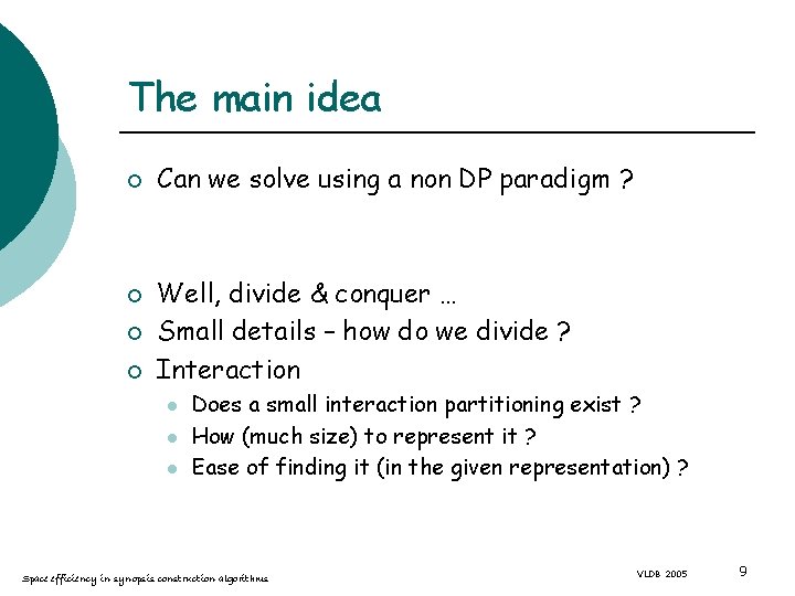 The main idea ¡ ¡ Can we solve using a non DP paradigm ?