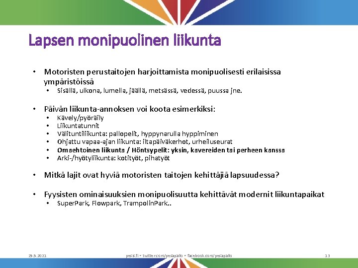 Lapsen monipuolinen liikunta • Motoristen perustaitojen harjoittamista monipuolisesti erilaisissa ympäristöissä • Sisällä, ulkona, lumella,