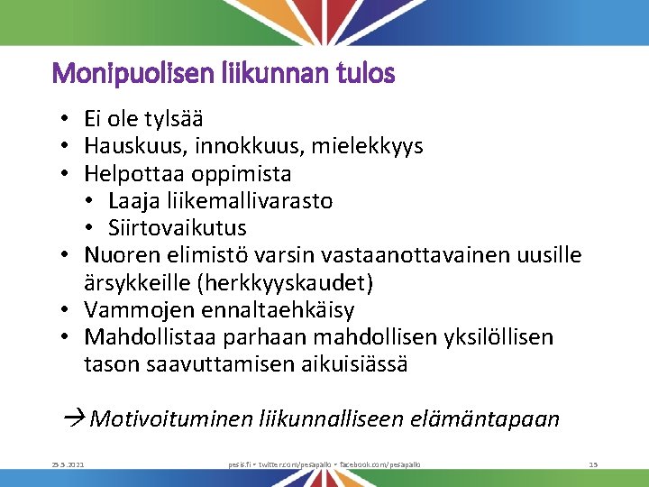 Monipuolisen liikunnan tulos • Ei ole tylsää • Hauskuus, innokkuus, mielekkyys • Helpottaa oppimista