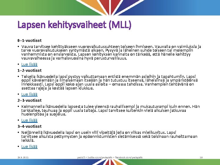 Lapsen kehitysvaiheet (MLL) 0– 1 -vuotiaat • Vauva tarvitsee kehittyäkseen vuorovaikutussuhteen toiseen ihmiseen. Vauvalla