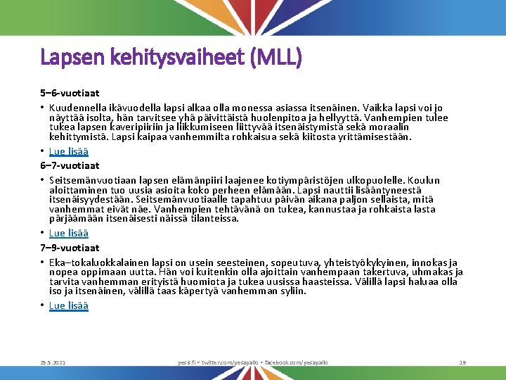 Lapsen kehitysvaiheet (MLL) 5– 6 -vuotiaat • Kuudennella ikävuodella lapsi alkaa olla monessa asiassa