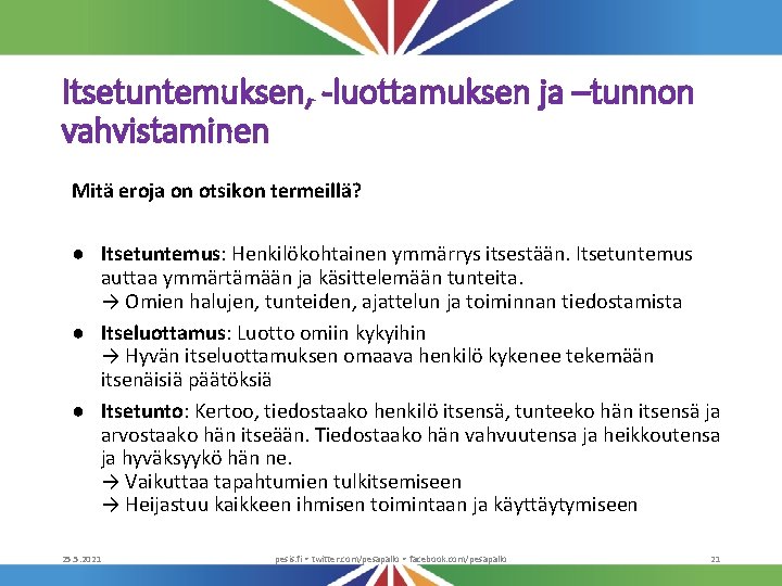 Itsetuntemuksen, -luottamuksen ja –tunnon vahvistaminen Mitä eroja on otsikon termeillä? ● Itsetuntemus: Henkilökohtainen ymmärrys