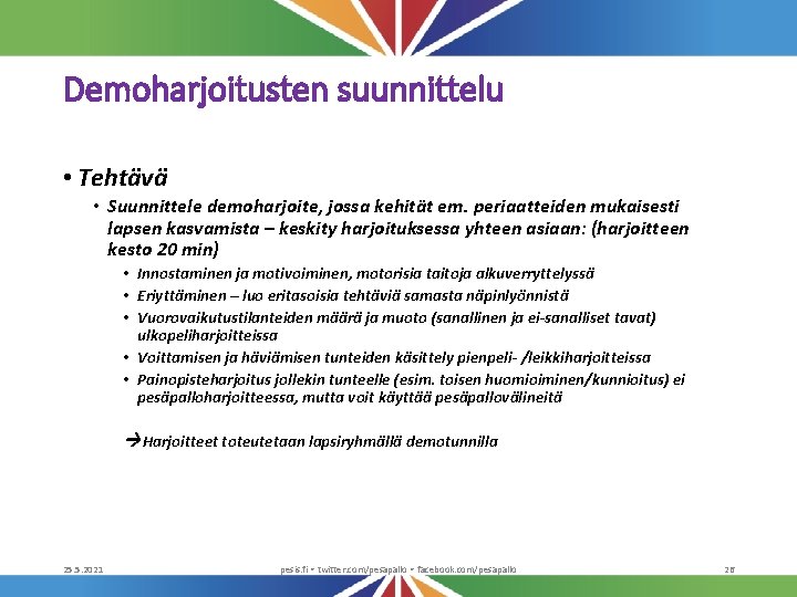 Demoharjoitusten suunnittelu • Tehtävä • Suunnittele demoharjoite, jossa kehität em. periaatteiden mukaisesti lapsen kasvamista