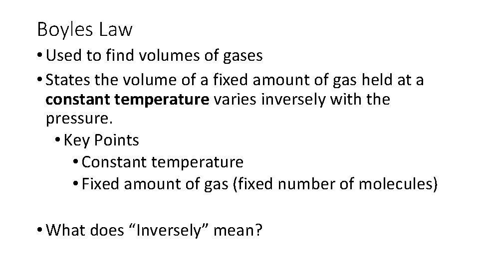 Boyles Law • Used to find volumes of gases • States the volume of