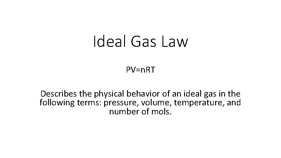 Ideal Gas Law PV=n. RT Describes the physical behavior of an ideal gas in