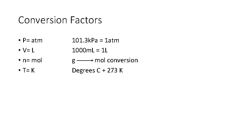 Conversion Factors • P= atm • V= L • n= mol • T= K