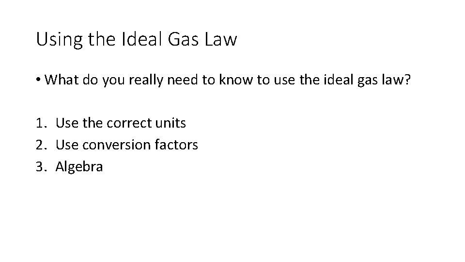 Using the Ideal Gas Law • What do you really need to know to