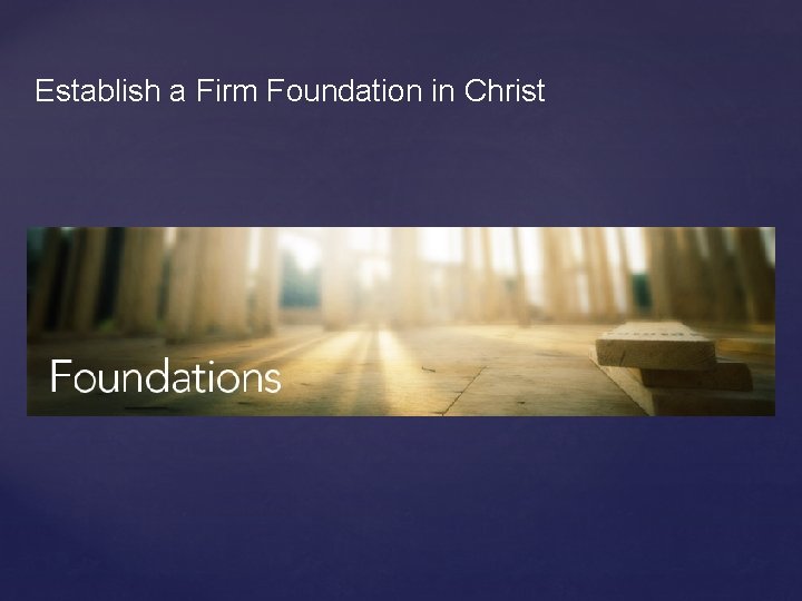 Establish a Firm Foundation in Christ 