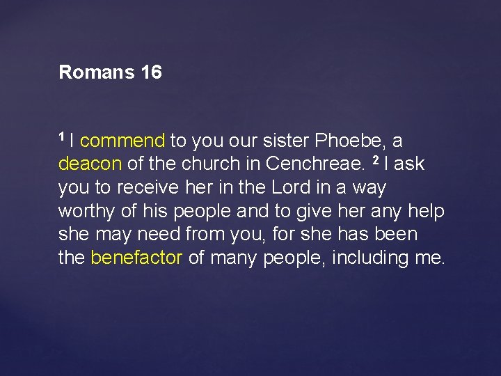 Romans 16 1 I commend to you our sister Phoebe, a deacon of the