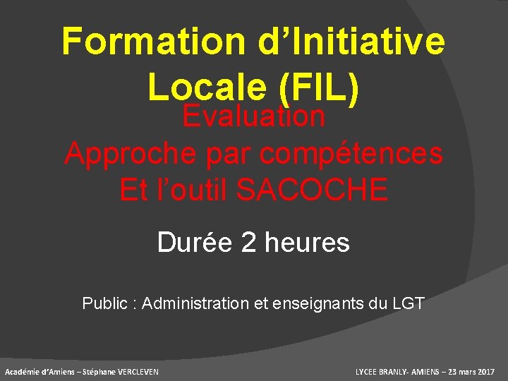 Formation d’Initiative Locale (FIL) Evaluation Approche par compétences Et l’outil SACOCHE Durée 2 heures