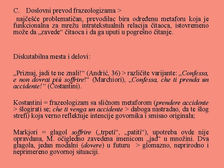 C. Doslovni prevod frazeologizama > najčešće problematičan, prevodilac bira određenu metaforu koja je funkcionalna