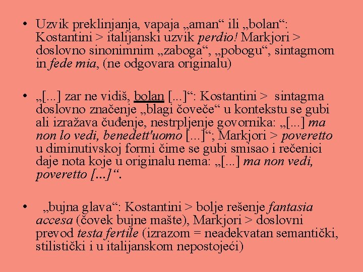  • Uzvik preklinjanja, vapaja „aman“ ili „bolan“: Kostantini > italijanski uzvik perdio! Markjori