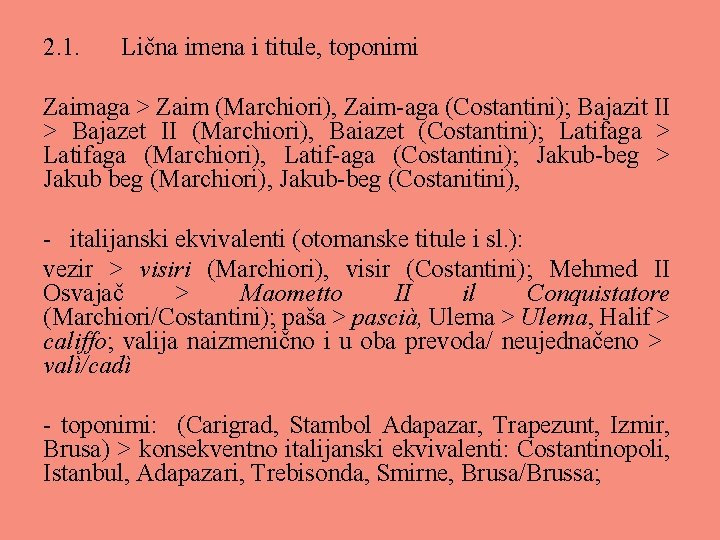 2. 1. Lična imena i titule, toponimi Zaimaga > Zaim (Marchiori), Zaim-aga (Costantini); Bajazit