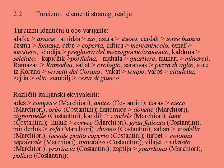 2. 2. Turcizmi, elementi stranog, realije Turcizmi identični u obe varijante: alatka > arnese,