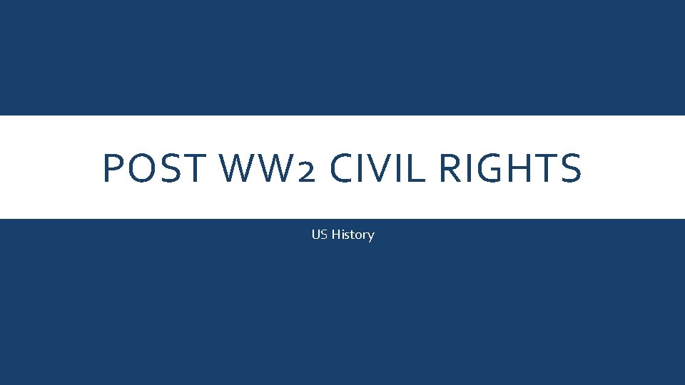 POST WW 2 CIVIL RIGHTS US History 
