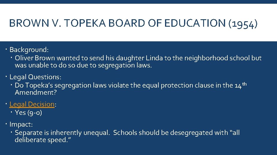 BROWN V. TOPEKA BOARD OF EDUCATION (1954) Background: Oliver Brown wanted to send his