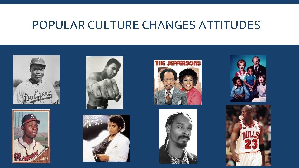 POPULAR CULTURE CHANGES ATTITUDES 