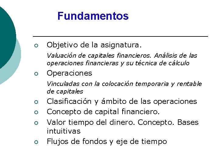 Fundamentos ¡ Objetivo de la asignatura. Valuación de capitales financieros. Análisis de las operaciones