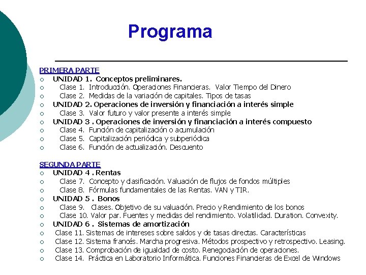 Programa PRIMERA PARTE ¡ UNIDAD 1. Conceptos preliminares. ¡ Clase 1. Introducción. Operaciones Financieras.