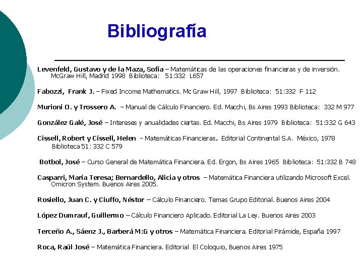 Bibliografía Levenfeld, Gustavo y de la Maza, Sofía – Matemáticas de las operaciones financieras