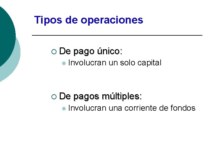 Tipos de operaciones ¡ De l Involucran un solo capital ¡ De l pago