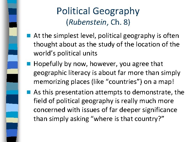 Political Geography (Rubenstein, Ch. 8) At the simplest level, political geography is often thought