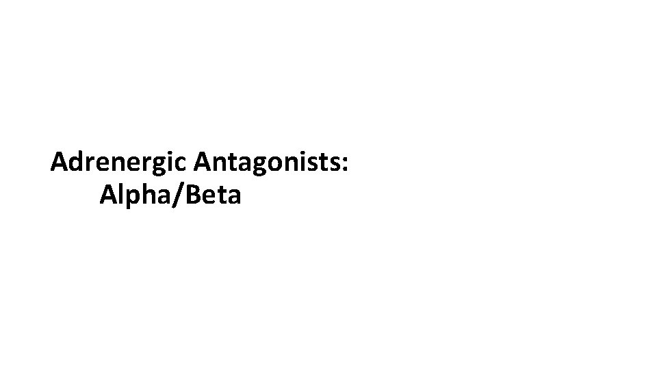 Adrenergic Antagonists: Alpha/Beta 