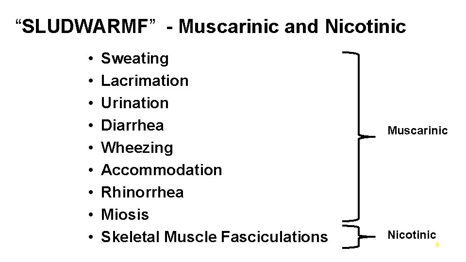 “SLUDWARMF” - Muscarinic and Nicotinic • • • Sweating Lacrimation Urination Diarrhea Wheezing Accommodation