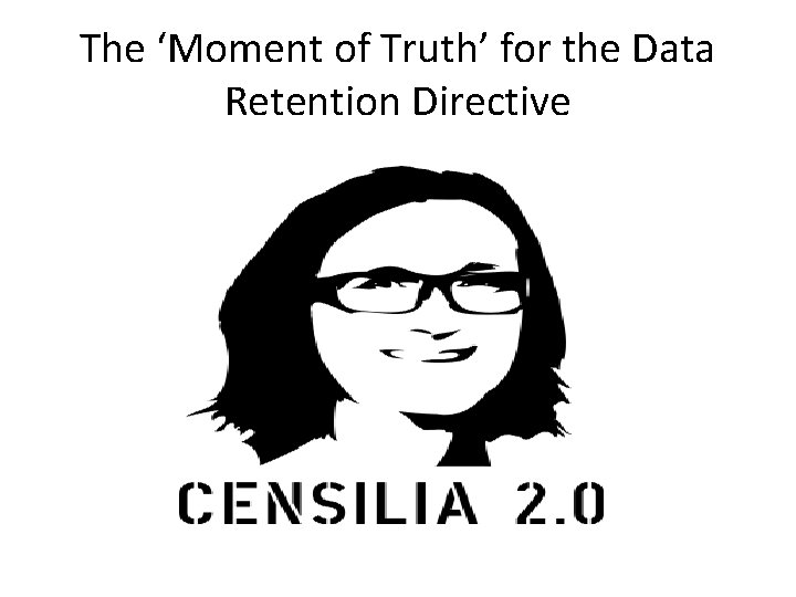 The ‘Moment of Truth’ for the Data Retention Directive 