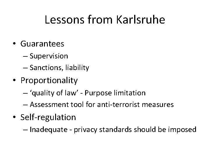 Lessons from Karlsruhe • Guarantees – Supervision – Sanctions, liability • Proportionality – ‘quality