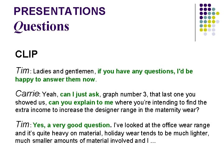 PRESENTATIONS Questions CLIP Tim: Ladies and gentlemen, if you have any questions, I'd be