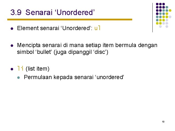 3. 9 Senarai ‘Unordered’ l Element senarai ‘Unordered’: ul l Mencipta senarai di mana