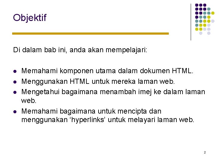 Objektif Di dalam bab ini, anda akan mempelajari: l l Memahami komponen utama dalam