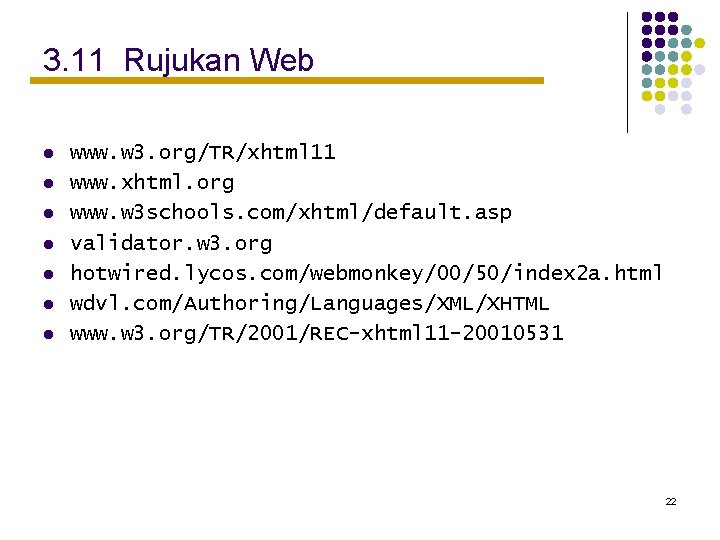 3. 11 Rujukan Web l l l l www. w 3. org/TR/xhtml 11 www.