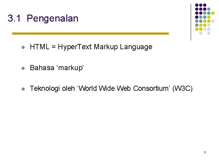 3. 1 Pengenalan l HTML = Hyper. Text Markup Language l Bahasa ‘markup’ l