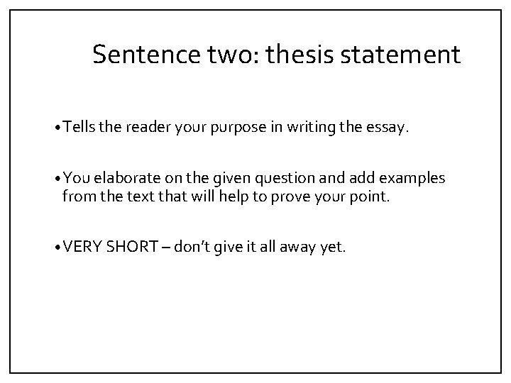 Sentence two: thesis statement • Tells the reader your purpose in writing the essay.