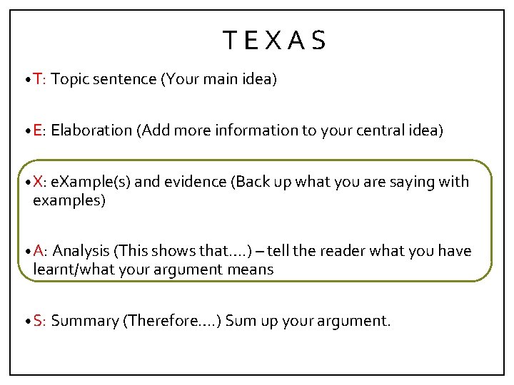 TEXAS • T: Topic sentence (Your main idea) • E: Elaboration (Add more information