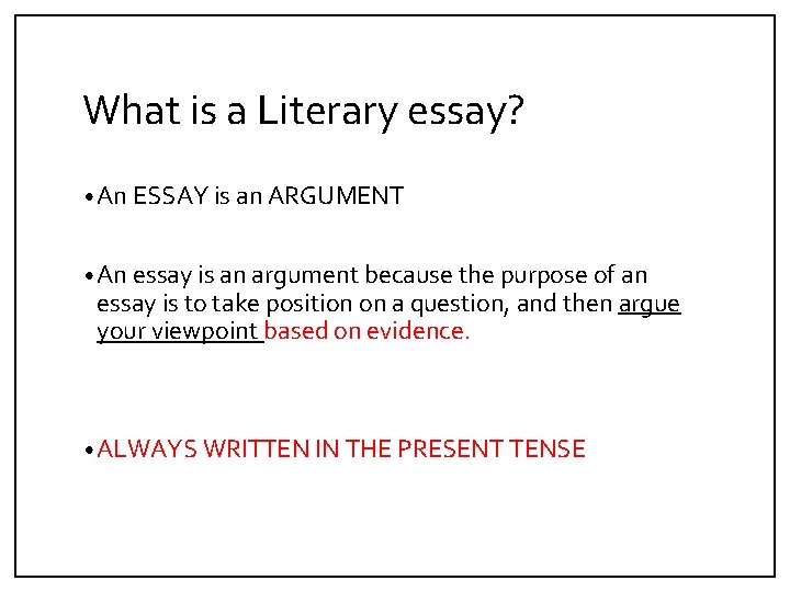 What is a Literary essay? • An ESSAY is an ARGUMENT • An essay